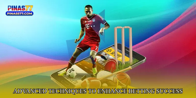 Advanced Techniques to Enhance Betting Success