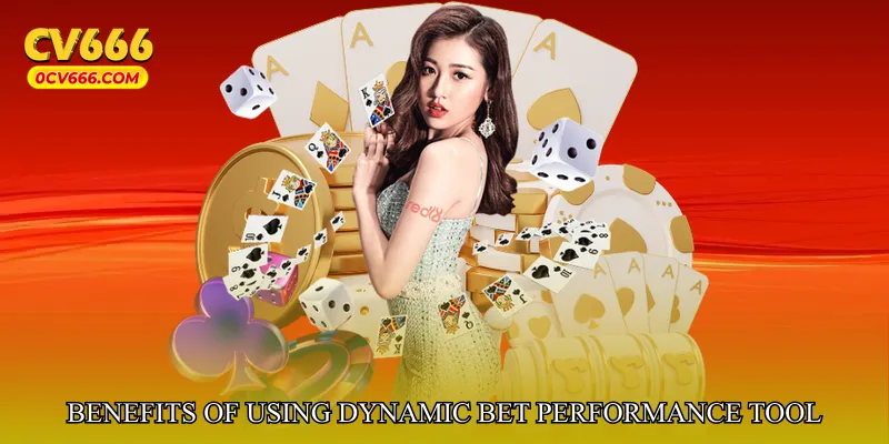 Benefits of Using Dynamic Bet Performance Tool