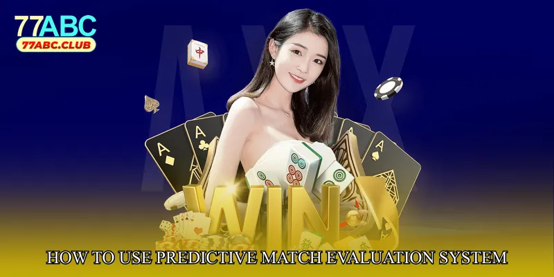 How to Use Predictive Match Evaluation System Effectively