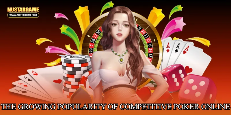 The growing popularity of competitive poker tournaments online