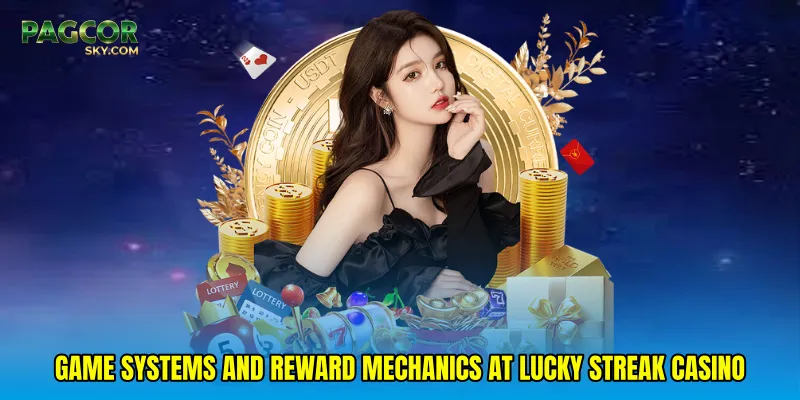 Game Systems and Reward Mechanics at Lucky streak online casino
