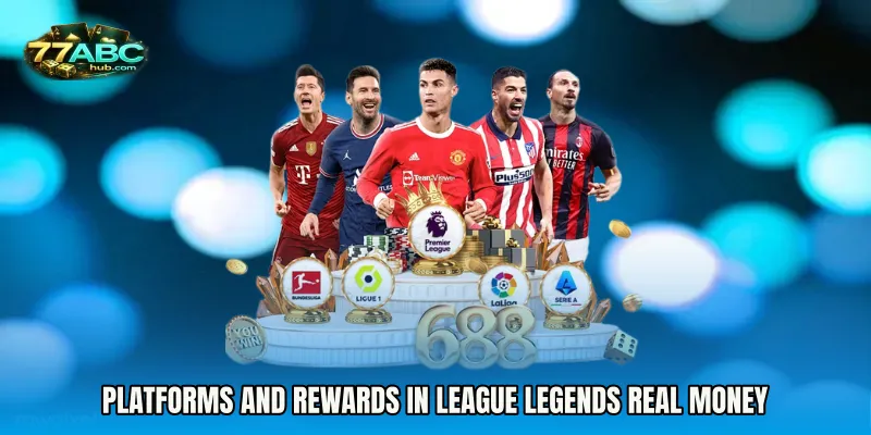 Platforms and Rewards in League Legends Real Money