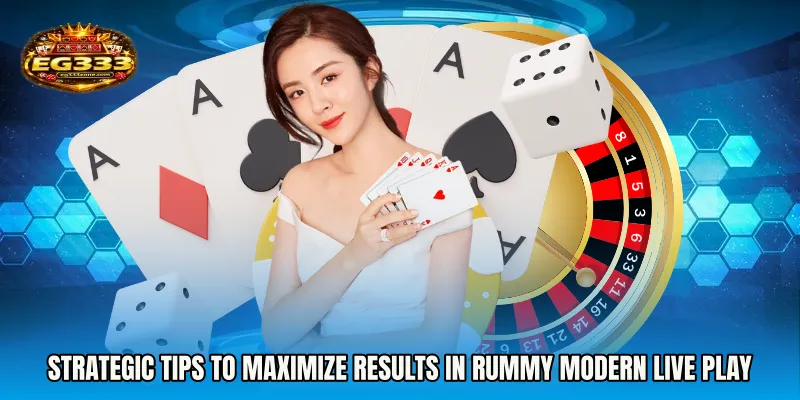 Strategic Tips to Maximize Results in Rummy Modern live play