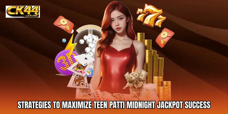 Strategies to Maximize Teen Patti Midnight Jackpot Success