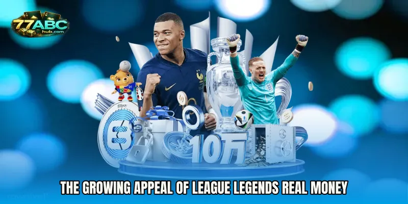 The Growing Appeal of League Legends Real Money
