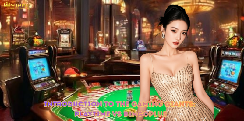 Introduction to the Gaming Giants: Playtime vs BingoPlus